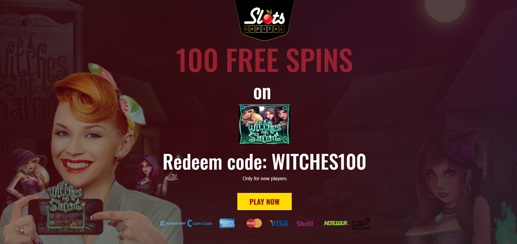Slots Capital 100 Free Spins
                                WITCHES100
